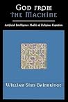 God from the Machine: Artificial Intelligence Models of Religious Cognition (Cognitive Science of Religion Series)