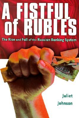 A Fistful of Rubles: The Rise and Fall of the Russian Banking System