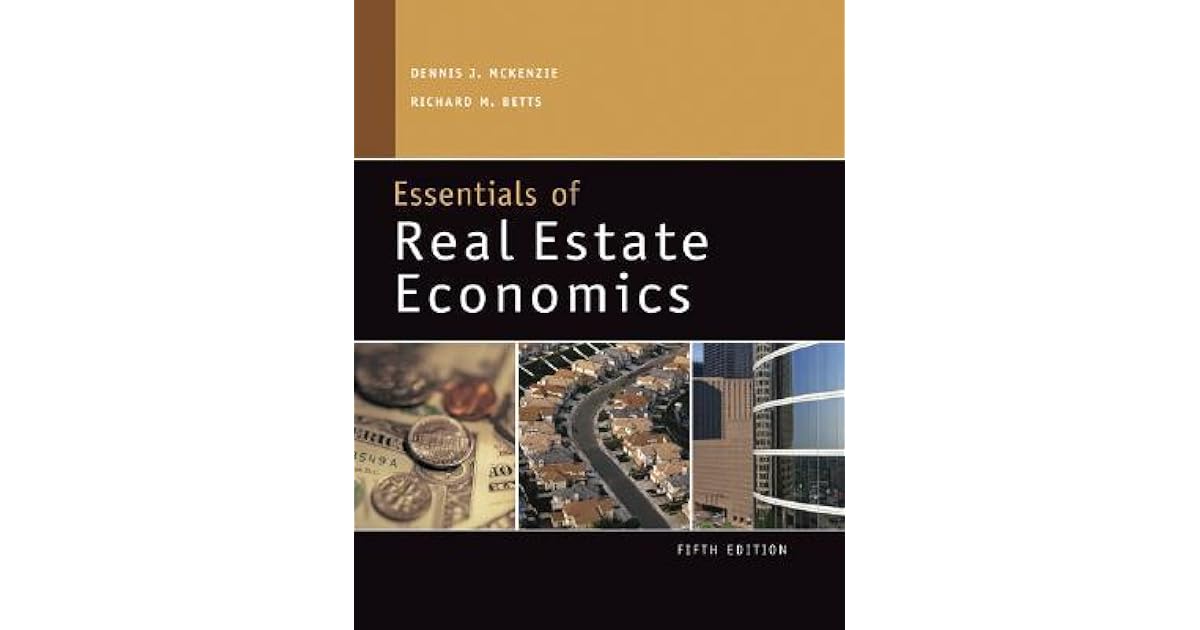 Essentials of Real Estate Economics by Dennis J. McKenzie