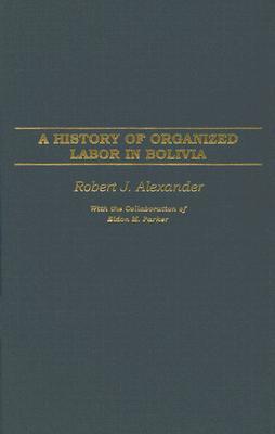 A History of Organized Labor in Bolivia (Hardcover)