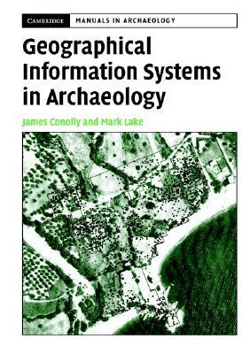 Geographical Information Systems in Archaeology (Cambridge Manuals in Archaeology)
