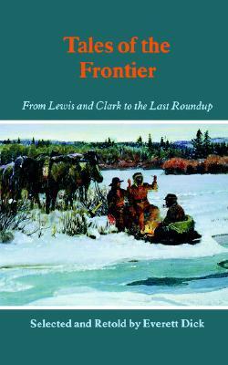 Tales of the Frontier: From Lewis and Clark to the Last Roundup (Bison Book S)