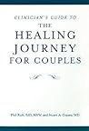 The Healing Journey for Couples, Clinician's Guide: Your Journal of Mutual Discovery The Healing Journey for Couples, Clinician's Guide: Your Journal of Mutual Discovery