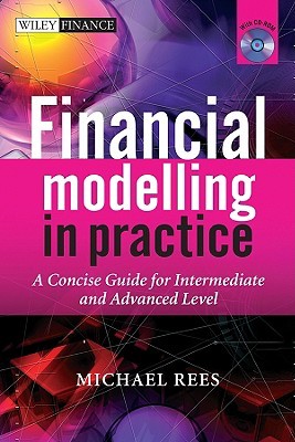 Financial Modelling in Practice: A Concise Guide for Intermediate and Advanced Level (The Wiley Finance Series)