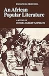 An African Popular Literature by Emmanuel N. Obiechina