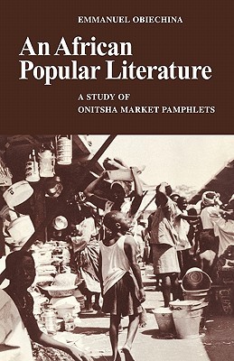 An African Popular Literature: A Study of Onitsha Market Pamphlets (Paperback)