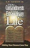 Ten Commandments to an Extraordinary Life: Making Your Dreams Come True