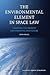 The Environmental Element in Space Law: Assessing the Present and Charting the Future (Studies in Space Law, 3)