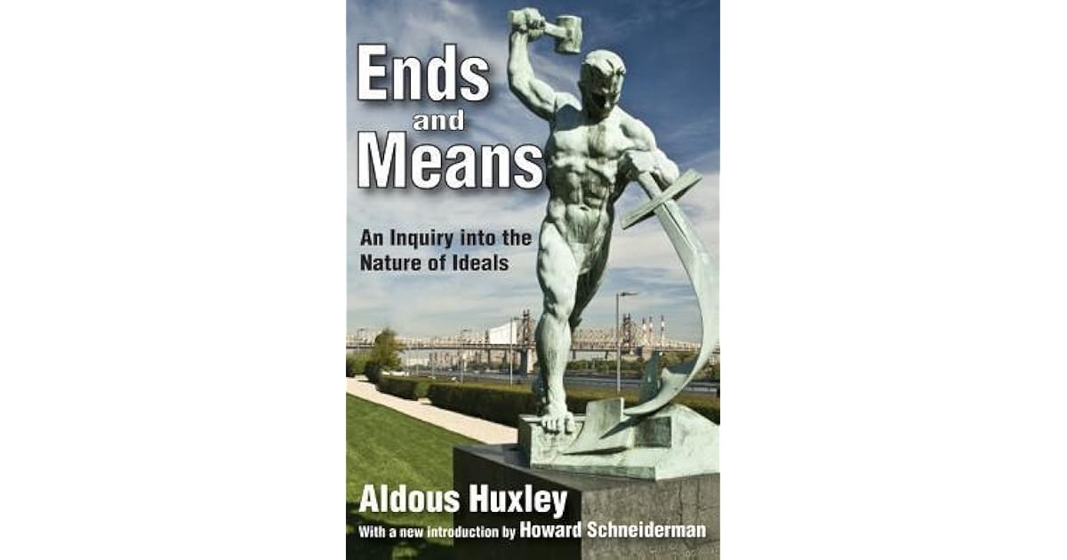 Ends And Means An Inquiry Into The Nature Of Ideals By Aldous Huxley