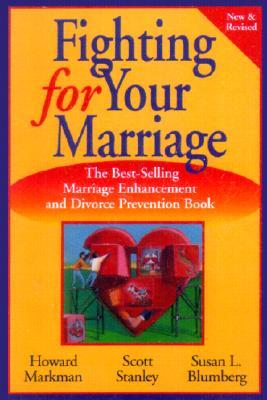 Fighting for Your Marriage: Positive Steps for Preventing Divorce and Preserving a Lasting Love (New & Revised)