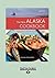 The New Alaska Cookbook: Recipes from the Last Frontier's Best Chefs
