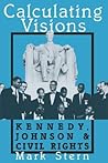 Calculating Visions: Kennedy, Johnson, and Civil Rights (Perspectives on the Sixties series)