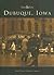 Dubuque, Iowa (Then and Now)