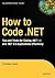 How to Code .NET: Tips and Tricks for Coding .NET 1.1 and .NET 2.0 Applications Effectively