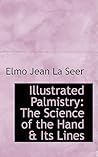 Illustrated Palmistry: The Science of the Hand & Its Lines Illustrated Palmistry: The Science of the Hand & Its Lines