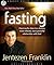 Fasting: Opening the door to a deeper, more intimate, more powerful relationship with God