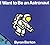 I Want to Be an Astronaut