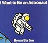 I Want to Be an Astronaut by Byron Barton