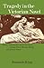 Tragedy in the Victorian Novel: Theory and Practice in the Novels of George Eliot, Thomas Hardy and Henry James