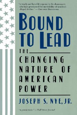 Bound to Lead: The Changing Nature of American Power (Paperback)