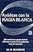 Ayudese Con LA Magia Blanca/Benefits White Magic (Spanish Edition)