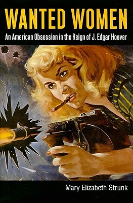 Wanted Women: An American Obsession in the Reign of J. Edgar Hoover (Hardcover)