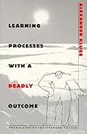 Learning Processes with a Deadly Outcome