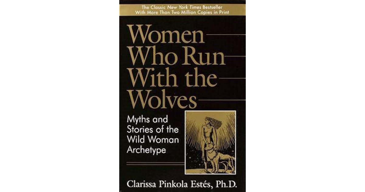 Women Who Run with the Wolves: Myths and Stories of the Wild Woman