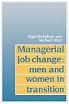 Managerial Job Change: Men and Women in Transition (Volume 0) Managerial Job Change: Men and Women in Transition (Volume 0)