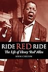 Ride, Red, Ride: The Life of Henry 'Red' Allen (Bayou S) Ride, Red, Ride: The Life of Henry 'Red' Allen (Bayou S)