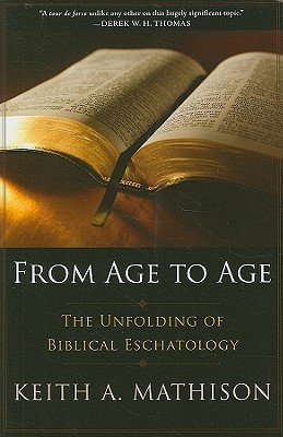 From Age to Age: The Unfolding of Biblical Eschatology