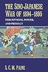 The Sino-Japanese War Of 1894-1895: Perceptions, Power, And Primacy The Sino-Japanese War Of 1894-1895: Perceptions, Power, And Primacy