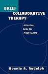 Brief Collaborative Therapy: A Practical Guide for Practitioners Brief Collaborative Therapy: A Practical Guide for Practitioners