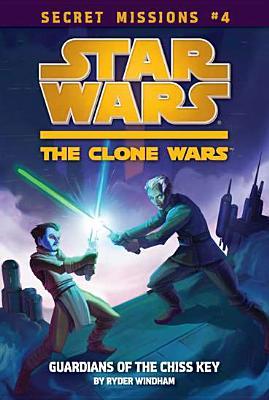 Guardians of the Chiss Key (Star Wars: The Clone Wars Secret Missions, #4)