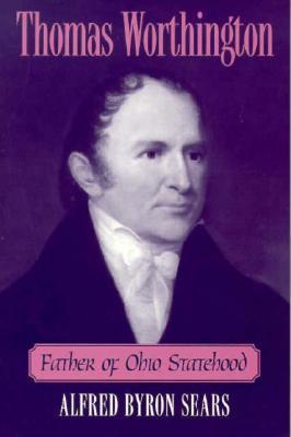 Thomas Worthington: Father of Ohio Statehood (Paperback)