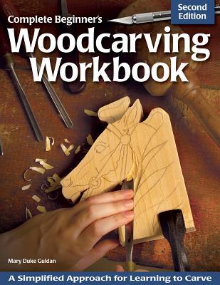Complete Beginner's Woodcarving Workbook: A Simplified Approach for Learning to Carve (Fox Chapel Publishing)