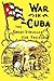 The War in Cuba: The Great Struggle for Freedom