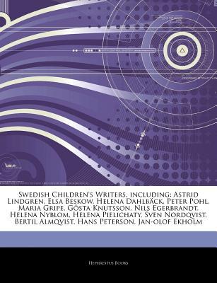Articles on Swedish Children's Writers, Including: Astrid Lindgren, Elsa Beskow, Helena Dahlb Ck, Peter Pohl, Maria Gripe, G Sta Knutsson, Nils Egerbrandt, Helena Nyblom, Helena Pielichaty, Sven Nordqvist, Bertil Almqvist, Hans Peterson (Paperback)