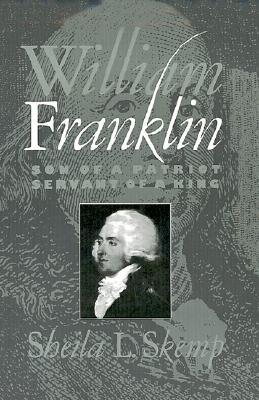 William Franklin: Son of a Patriot, Servant of a King