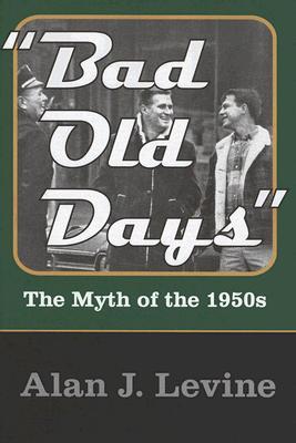 Bad Old Days: The Myth of the 1950s (Hardcover)