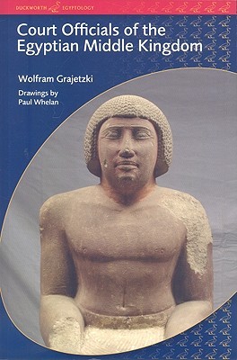 Court Officials of the Egyptian Middle Kingdom (Duckworth Egyptology)