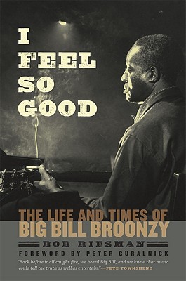 I Feel So Good: The Life and Times of Big Bill Broonzy (Hardcover)