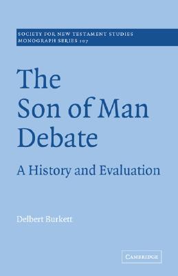 The Son of Man Debate: A History and Evaluation (Society for New Testament Studies Monograph Series, Series Number 107) (Volume 0)