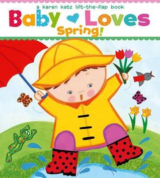 Baby Loves Spring!: A Karen Katz Lift-the-Flap Book (Board Book)