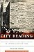 City Reading: Written Words and Public Spaces in Antebellum New York (Popular Cultures, Everyday Lives)