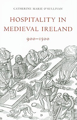 Hospitality in Medieval Ireland, 900 - 1500 (Hardcover)