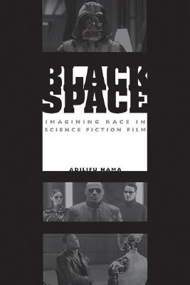 Black Space: Imagining Race in Science Fiction Film (Paperback)