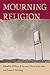 Mourning Religion by William B. Parsons
