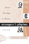 Strangers and Pilgrims: Female Preaching in America, 1740-1845 (Gender & American Culture)