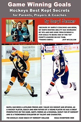 Game Winning Goals: Hockey's Best Kept Secrets for Parents, Players & Coaches (Paperback)